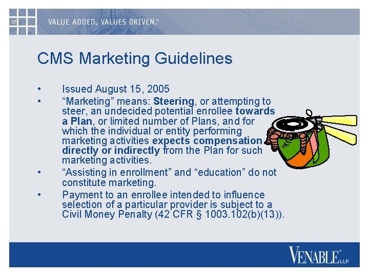 17 CMS Marketing Guidelines • • Issued August 15, 2005 “Marketing” means: Steering, or