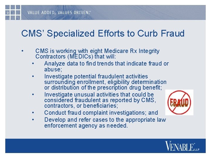 9 CMS’ Specialized Efforts to Curb Fraud • CMS is working with eight Medicare