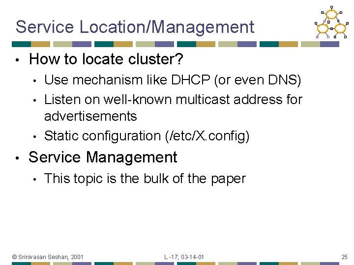Service Location/Management • How to locate cluster? • • Use mechanism like DHCP (or