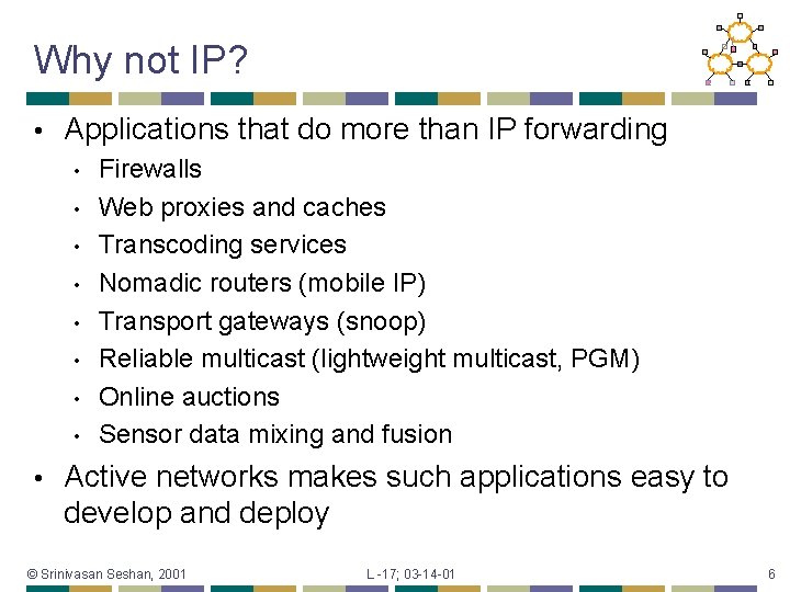 Why not IP? • Applications that do more than IP forwarding • • •