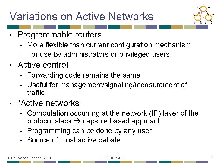 Variations on Active Networks • Programmable routers • • • Active control • •