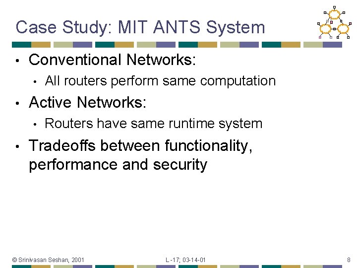 Case Study: MIT ANTS System • Conventional Networks: • • Active Networks: • •