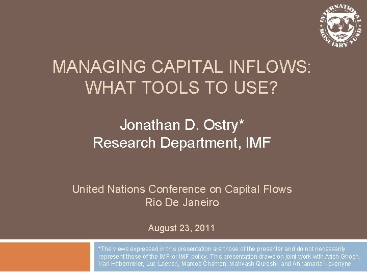 MANAGING CAPITAL INFLOWS: WHAT TOOLS TO USE? Jonathan D. Ostry* Research Department, IMF United