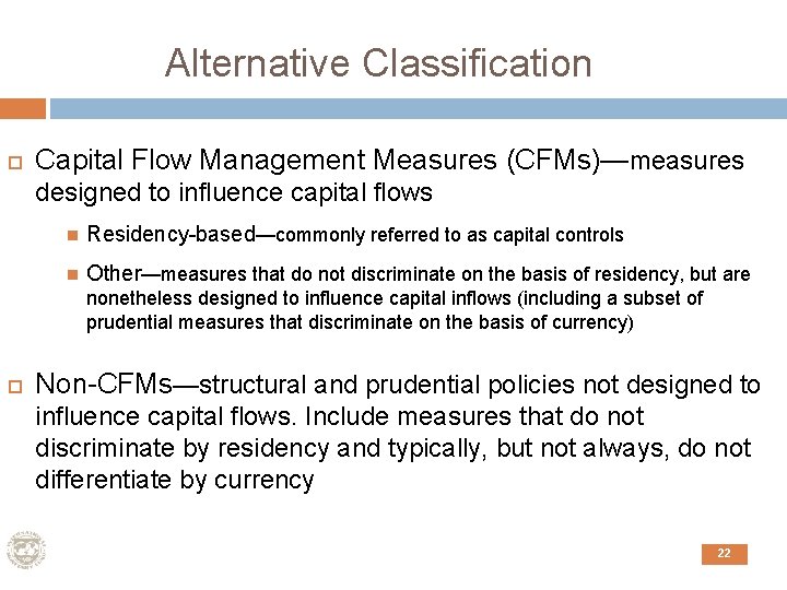 Alternative Classification Capital Flow Management Measures (CFMs)—measures designed to influence capital flows Residency-based—commonly referred