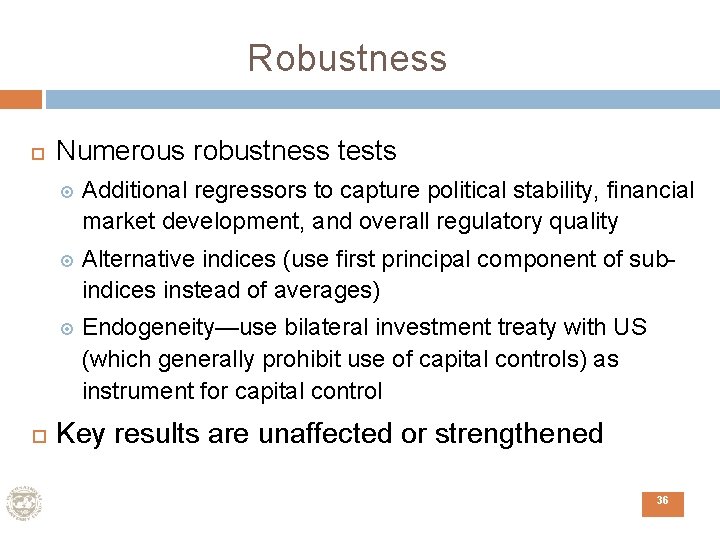 Robustness Numerous robustness tests Additional regressors to capture political stability, financial market development, and