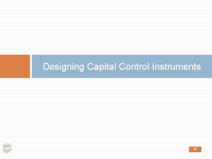 Designing Capital Control Instruments 37 