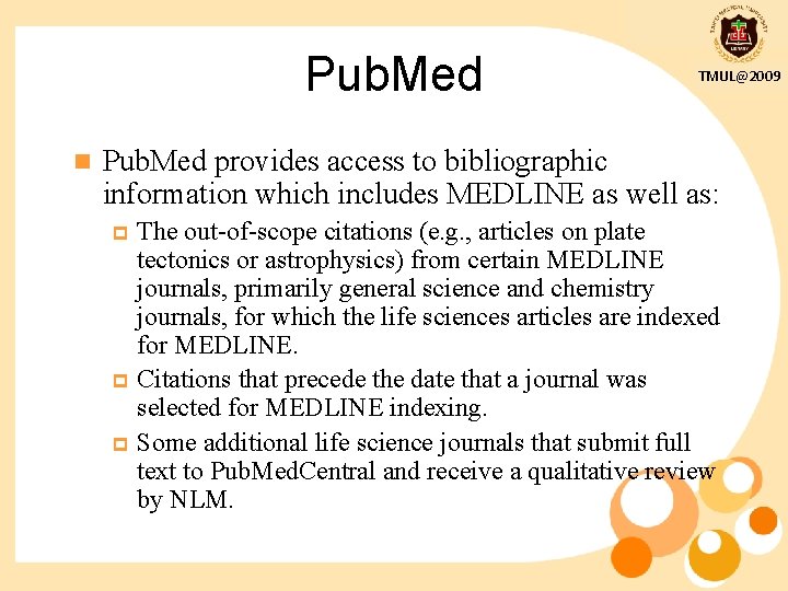 Pub. Med n TMUL@2009 Pub. Med provides access to bibliographic information which includes MEDLINE