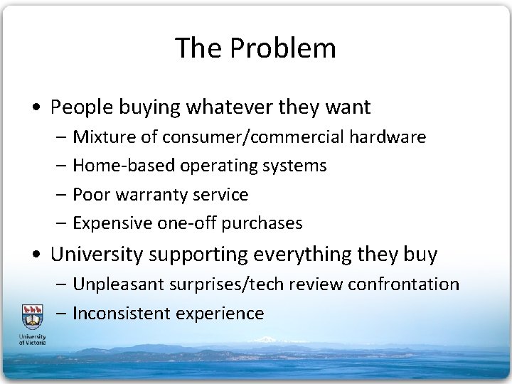 The Problem • People buying whatever they want – Mixture of consumer/commercial hardware –