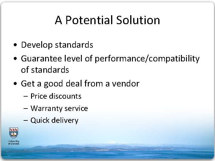 A Potential Solution • Develop standards • Guarantee level of performance/compatibility of standards •
