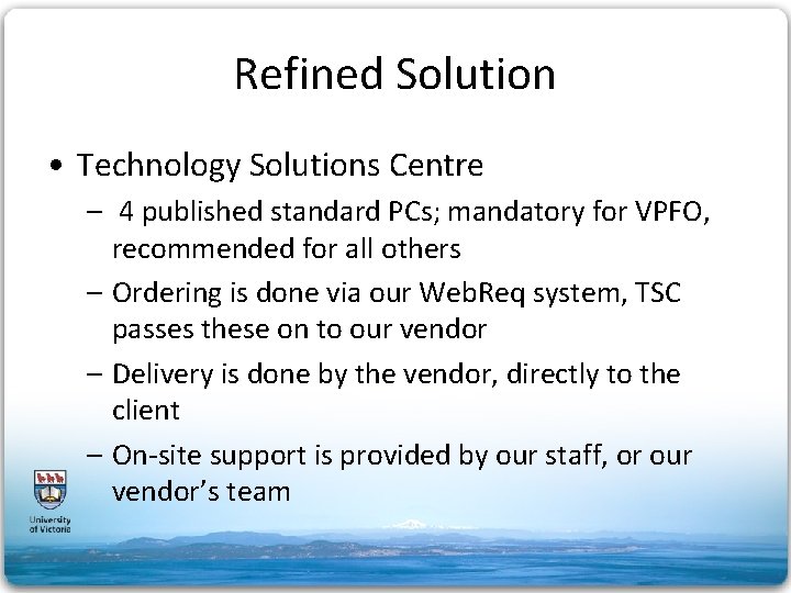 Refined Solution • Technology Solutions Centre – 4 published standard PCs; mandatory for VPFO,