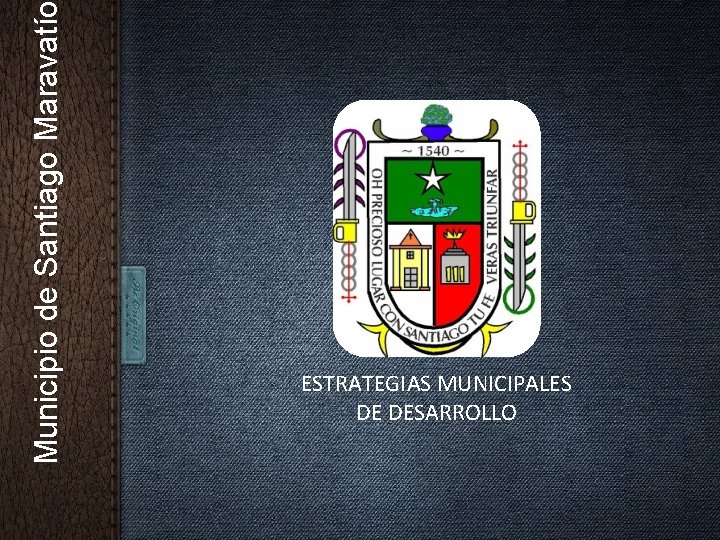 Municipio de Santiago Maravatí ESTRATEGIAS MUNICIPALES DE DESARROLLO 