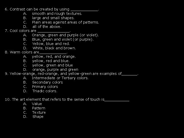 6. Contrast can be created by using ______. A. smooth and rough textures. B.