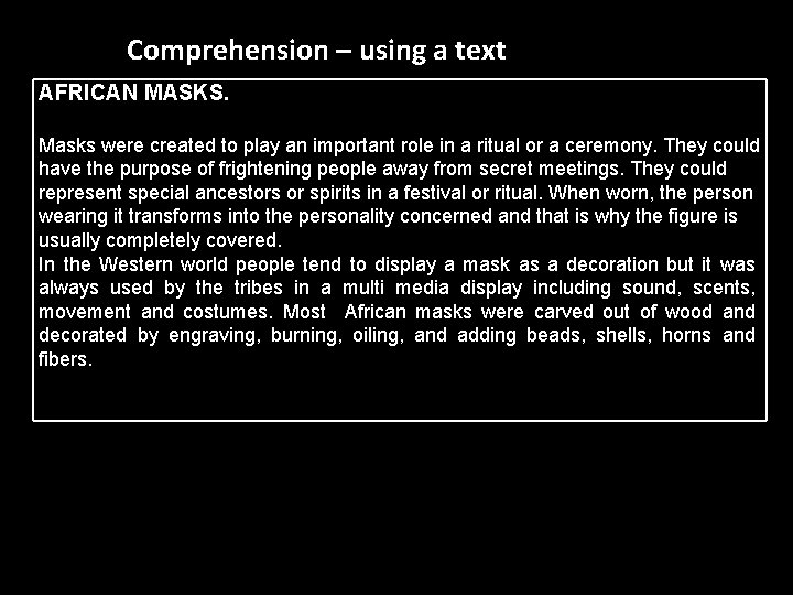 Comprehension – using a text AFRICAN MASKS. Masks were created to play an important