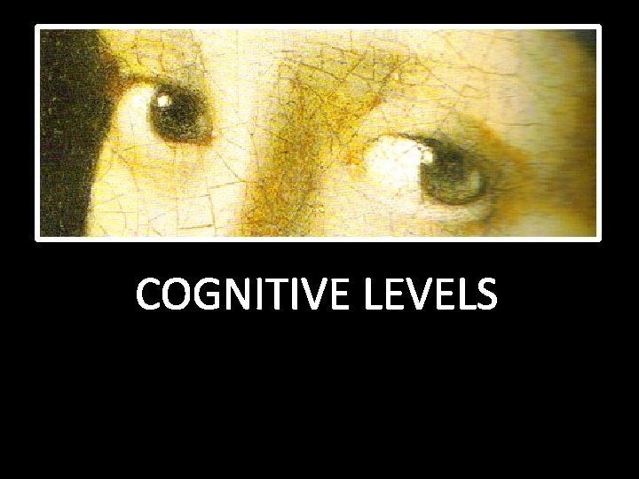 COGNITIVE LEVELS 