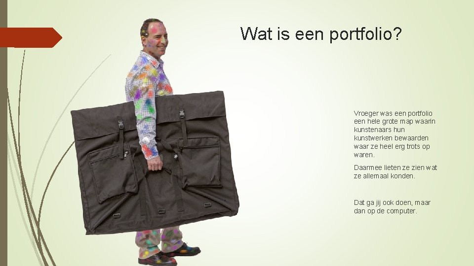 Wat is een portfolio? Vroeger was een portfolio een hele grote map waarin kunstenaars