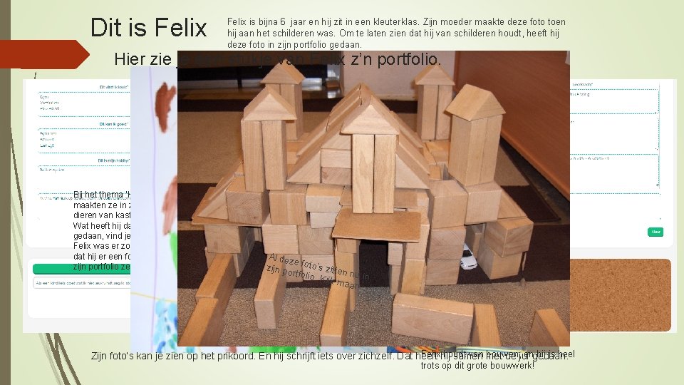 Dit is Felix is bijna 6 jaar en hij zit in een kleuterklas. Zijn