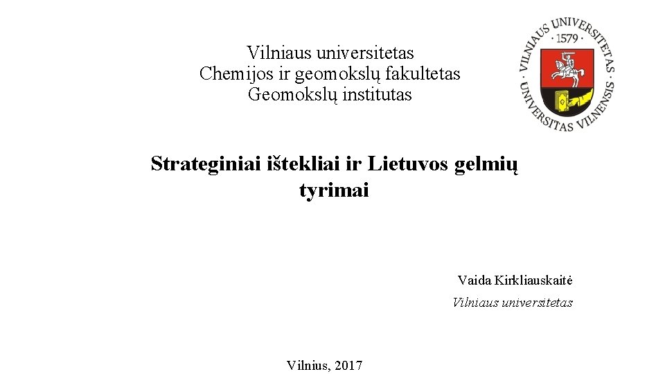 Vilniaus universitetas Сhemijos ir geomokslų fakultetas Geomokslų institutas Strateginiai ištekliai ir Lietuvos gelmių tyrimai