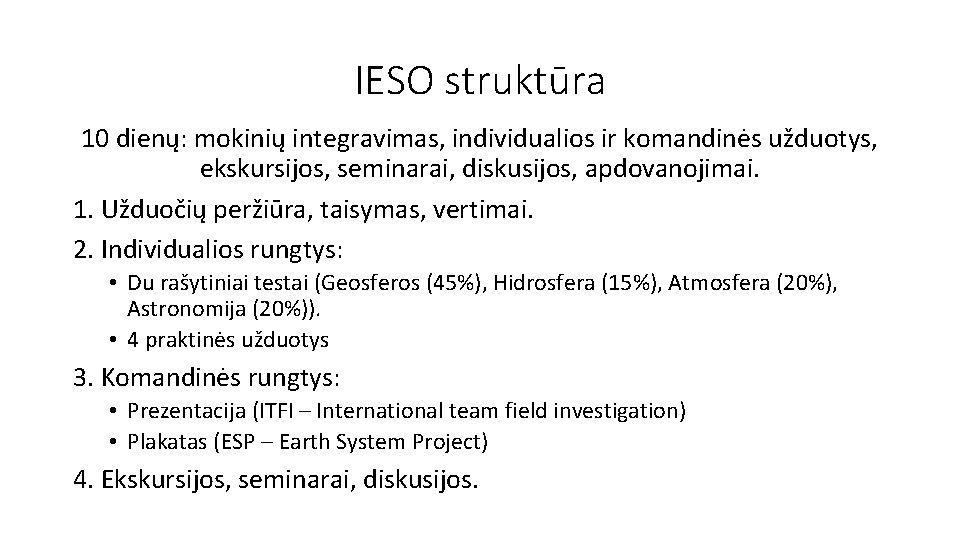 IESO struktūra 10 dienų: mokinių integravimas, individualios ir komandinės užduotys, ekskursijos, seminarai, diskusijos, apdovanojimai.