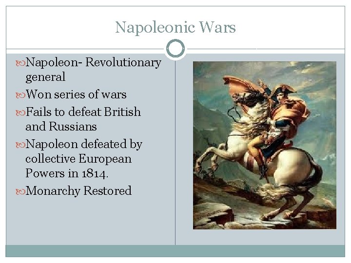 Napoleonic Wars Napoleon- Revolutionary general Won series of wars Fails to defeat British and