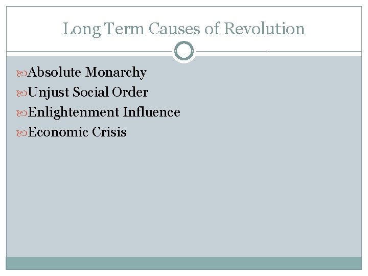 Long Term Causes of Revolution Absolute Monarchy Unjust Social Order Enlightenment Influence Economic Crisis