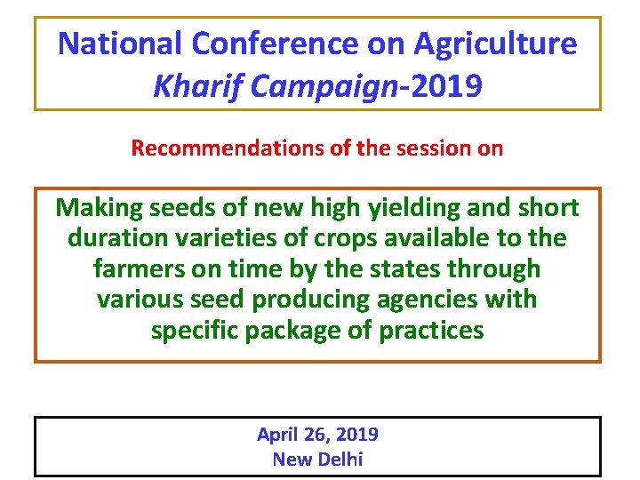 National Conference on Agriculture Kharif Campaign-2019 Recommendations of the session on Making seeds of