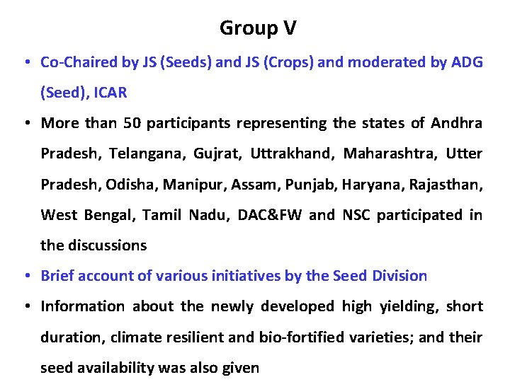 Group V • Co-Chaired by JS (Seeds) and JS (Crops) and moderated by ADG