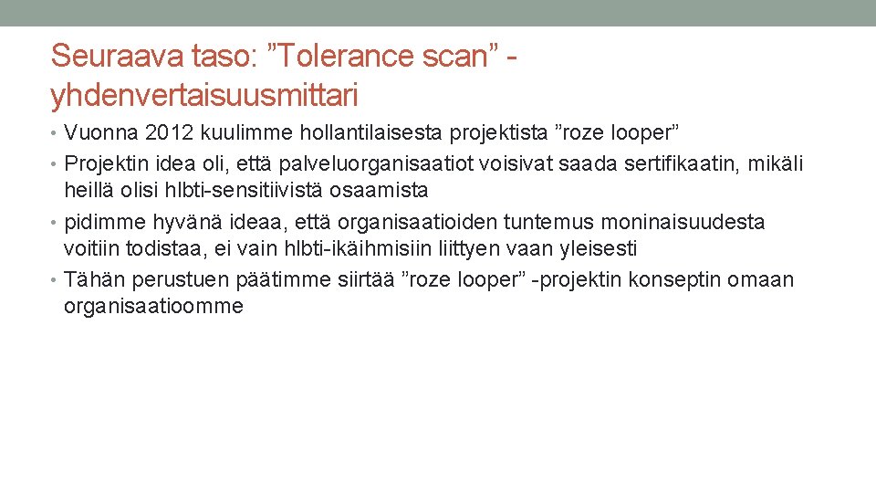 Seuraava taso: ”Tolerance scan” yhdenvertaisuusmittari • Vuonna 2012 kuulimme hollantilaisesta projektista ”roze looper” •