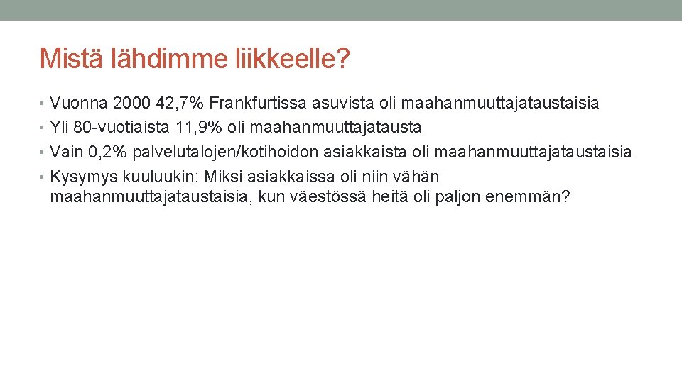 Mistä lähdimme liikkeelle? • Vuonna 2000 42, 7% Frankfurtissa asuvista oli maahanmuuttajataustaisia • Yli