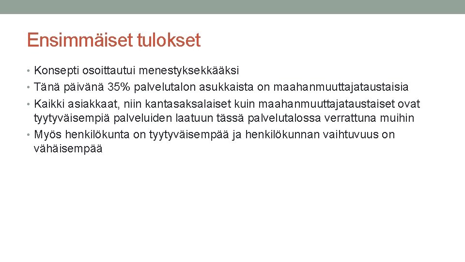 Ensimmäiset tulokset • Konsepti osoittautui menestyksekkääksi • Tänä päivänä 35% palvelutalon asukkaista on maahanmuuttajataustaisia