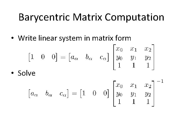 Barycentric Matrix Computation • Write linear system in matrix form • Solve 