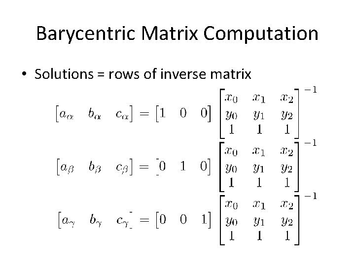 Barycentric Matrix Computation • Solutions = rows of inverse matrix 