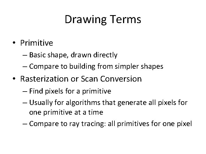 Drawing Terms • Primitive – Basic shape, drawn directly – Compare to building from