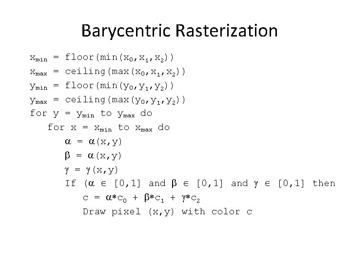 Barycentric Rasterization xmin xmax ymin ymax for = floor(min(x 0, x 1, x 2))