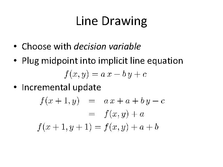 Line Drawing • Choose with decision variable • Plug midpoint into implicit line equation