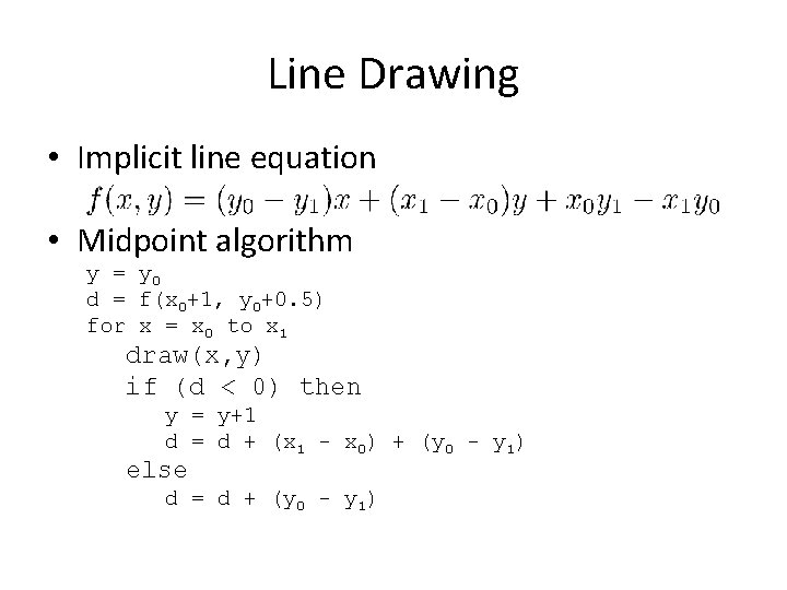 Line Drawing • Implicit line equation • Midpoint algorithm y = y 0 d