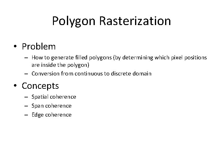 Polygon Rasterization • Problem – How to generate filled polygons (by determining which pixel