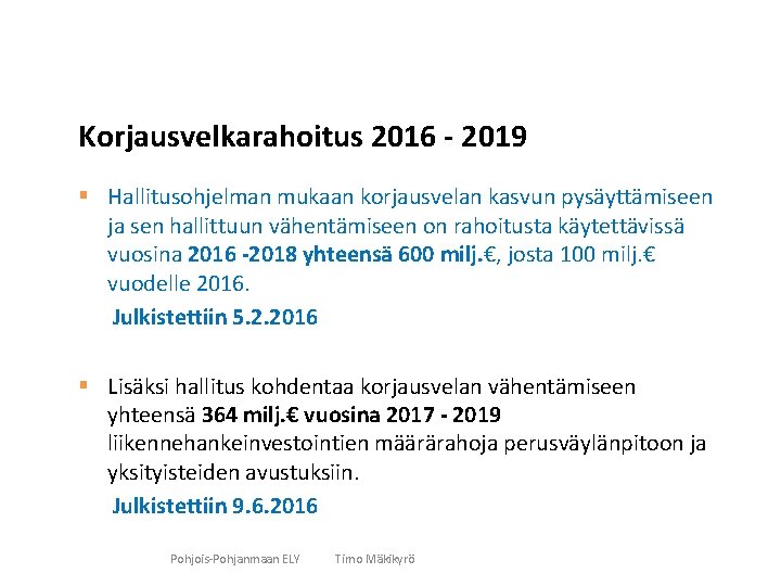 Korjausvelkarahoitus 2016 - 2019 § Hallitusohjelman mukaan korjausvelan kasvun pysäyttämiseen ja sen hallittuun vähentämiseen