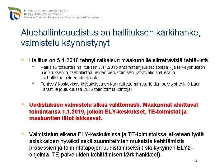 Aluehallintouudistus on hallituksen kärkihanke, valmistelu käynnistynyt § Hallitus on 5. 4. 2016 tehnyt ratkaisun