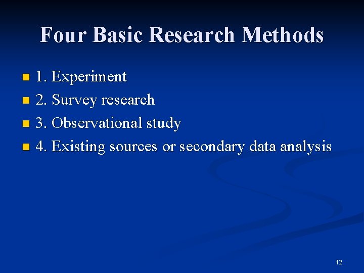 Four Basic Research Methods 1. Experiment n 2. Survey research n 3. Observational study