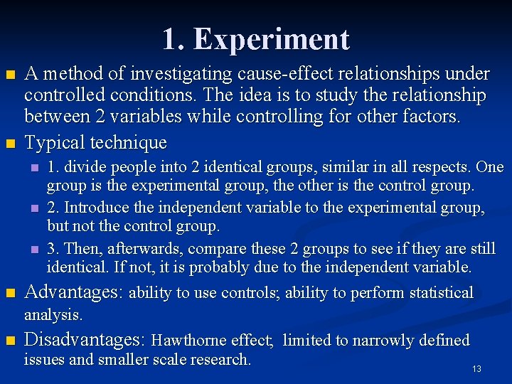 1. Experiment n n A method of investigating cause-effect relationships under controlled conditions. The
