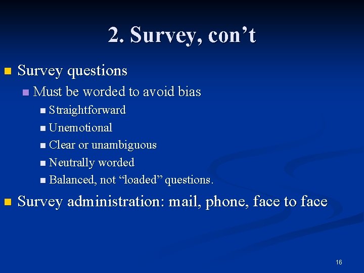2. Survey, con’t n Survey questions n Must be worded to avoid bias n