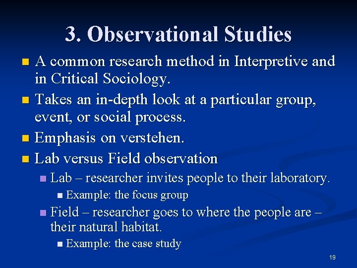 3. Observational Studies A common research method in Interpretive and in Critical Sociology. n