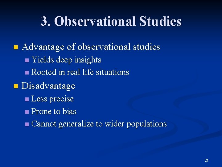 3. Observational Studies n Advantage of observational studies Yields deep insights n Rooted in