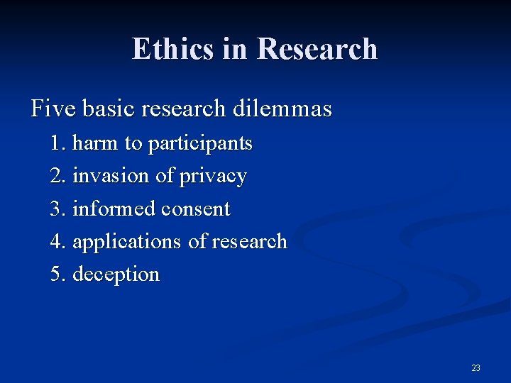 Ethics in Research Five basic research dilemmas 1. harm to participants 2. invasion of