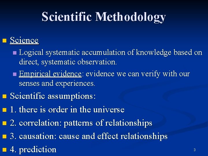 Scientific Methodology n Science Logical systematic accumulation of knowledge based on direct, systematic observation.