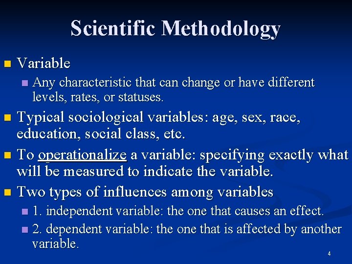 Scientific Methodology n Variable n Any characteristic that can change or have different levels,