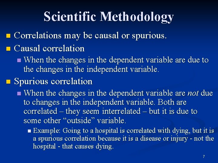 Scientific Methodology Correlations may be causal or spurious. n Causal correlation n When the