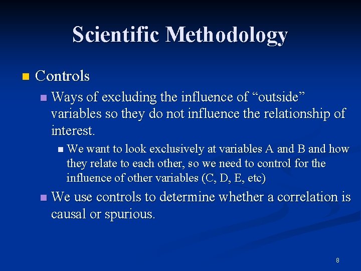 Scientific Methodology n Controls n Ways of excluding the influence of “outside” variables so