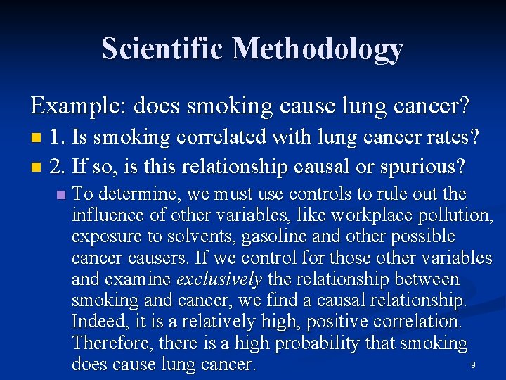 Scientific Methodology Example: does smoking cause lung cancer? 1. Is smoking correlated with lung
