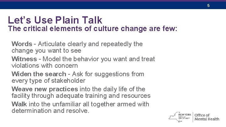 5 Let’s Use Plain Talk The critical elements of culture change are few: Words